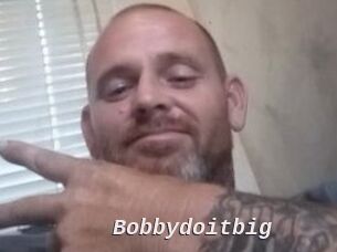 Bobbydoitbig