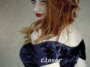 Closer