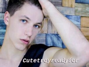 Cutetroyreadyfor