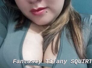 Fantasty_Tifany_SQUIRT