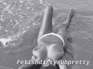 Fetishdirtysubpretty
