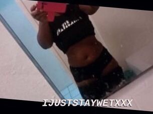 IJUSTSTAYWETXXX