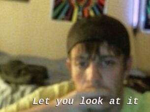 Let_you_look_at_it