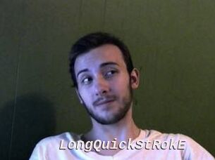 LongQuickStRokE