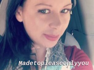 Madetopleaseonlyyou