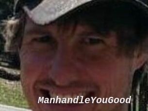 ManhandleYouGood