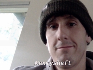 Maxmyshaft