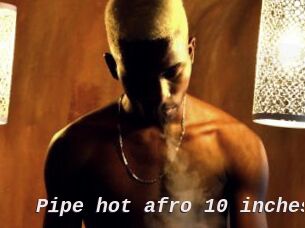 Pipe_hot_afro_10_inches