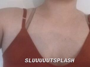SLUUUUUTSPLASH_