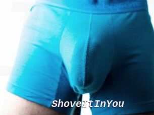 ShoveItInYou