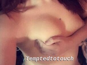 Temptedtotouch