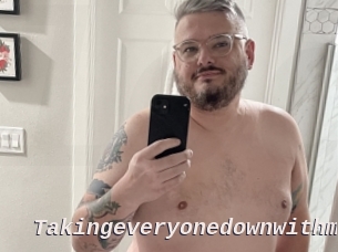 Takingeveryonedownwithme