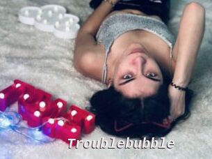 Troublebubble