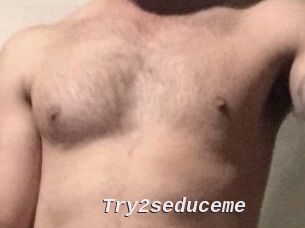 Try2seduceme