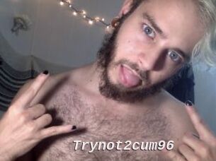 Trynot2cum96