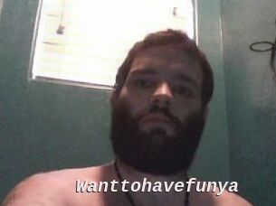 Wanttohavefunya