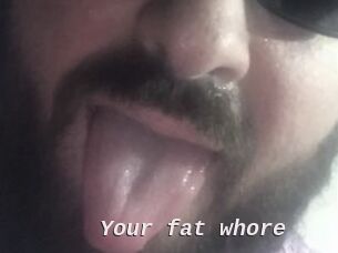 Your_fat_whore