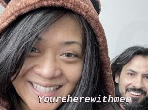 Youreherewithmee